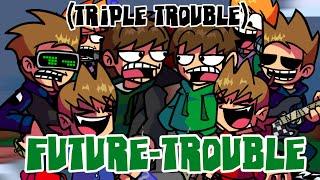 【FNF】Future-Trouble///Triple-Trouble but eddsfuture and eddsworld sing it