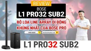 REVIEW Loa BOSE L1 PRO32 SUB2: BỘ LOA LINE ARRAY DI ĐỘNG KHỦNG NHẤT CỦA BOSE PRO