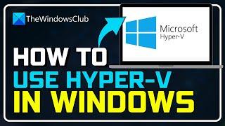 How to use Hyper V in Windows 11