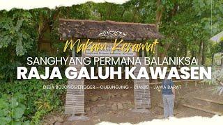 SEJARAH RAJA GALUH KAWASEN - MAKAM KERAMAT PRABU SANGHYANG PERMANA BALANIKSA KAWASEN