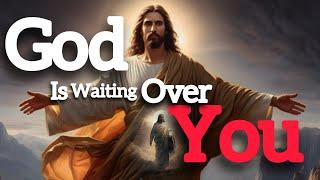 God is waiting over you || Powerful Prayer