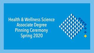 Health & Wellness Science Associate Degree Pinning Ceremony Spring 2020