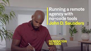 Running a remote agency with no-code tools | Generation No-Code | Bonus episode - John D. Saunders