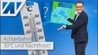 30 °C! Erster Hitzetag und Nachtfrost: Irre Achterbahnfahrt der Wettermodelle. Spannendes Maiwetter!