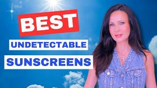 Absolute BEST 5 Undetectable SUNSCREENS / Best Luxury, Affordable & Anti-Aging