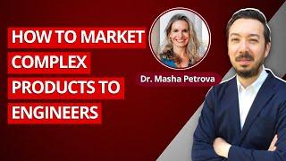 [B2B Marketing] Masha Petrova - How to Market Complex Products to Engineers