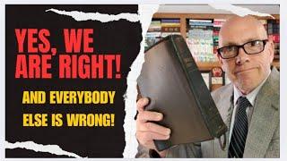 YES, WE ARE RIGHT AND EVERYBODY ELSE IS WRONG!