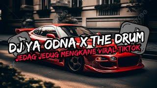 DJ YA ODNA X THE DRUM X WANNA FEEL LIKE X STEREO LOVE KALIAN CARI REMIX JEDAG JEDUG VIRAL TIKTOK