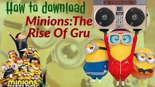 How to download Minions:The Rise Of Gru.
