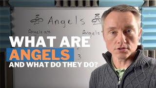 What are angels and what do they do?