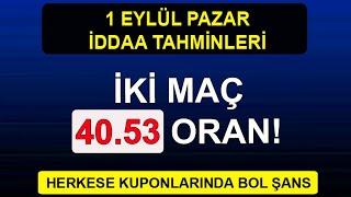 İKİ MAÇ 40.53 ORAN! (1 Eylül iddaa tahminleri)