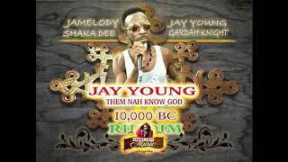 Jay Young - THEM NAH KNOW GOD - (10,000 BC RIDDIM)