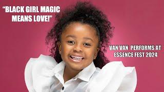 5 - year old rapper Van Van explains what Black Girl Magic is and performs at Essence Fest 2024!