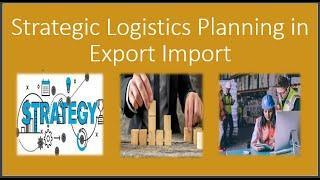 Strategic logistics planning in export import step by step