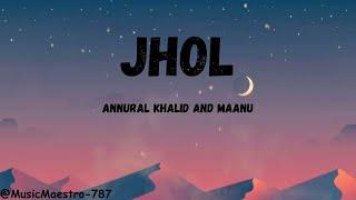 Jhol by Annural Khalid and Maanu | Lyrics | Music Maestro