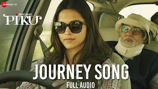 Journey Song Full Audio | Piku | Amitabh Bachchan, Irrfan Khan & Deepika Padukone