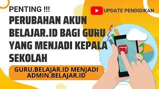 Perubahan Akun Belajar.id bagi Guru yang Menjadi Kepala Sekolah dan Sebaliknya