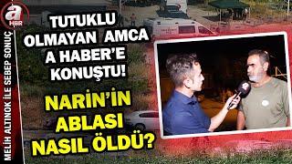 Narin'in gözaltında olmayan tek amcası A Haber'e anlattı! İşte çok konuşulacak o röportaj | A Haber