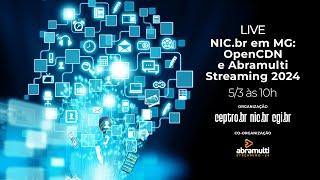 NIC.br em MG: OpenCDN e Abramulti Streaming 2024