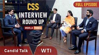 CSS Interview Round-Up | Candid Talk | Full Episode | World Times Institute