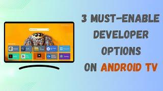 3 Must-Enable Developer Options On Android TV | Android TV Box