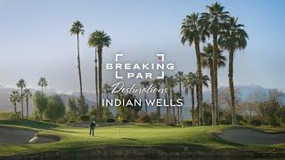 Palm Springs' Best Golf Trip | Breaking Par Destinations: Indian Wells Golf Resort