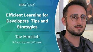 Efficient Learning for Developers  Tips and Strategies - Tav Herzlich  - NDC Oslo 2023