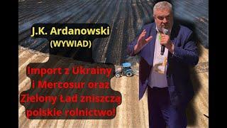 J.K.Ardanowski: Decyzja zapadła, polskie rolnictwo będzie zniszczone! Ukraina, Mercosur, Zielony Ład