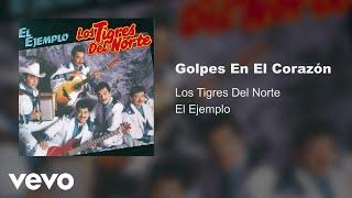 Los Tigres Del Norte - Golpes En El Corazón (Audio)