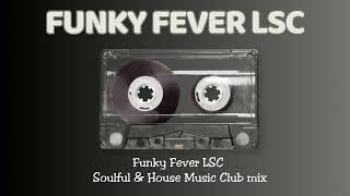 Funky Fever LSC - Soulful & House Club mix