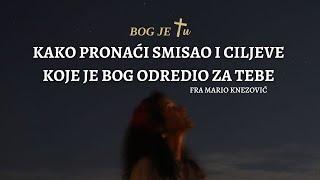 FRA MARIO KNEZOVIĆ - Ovako ćeš pronaći smisao i cilj od Boga za svoj život