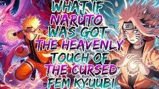 What if Naruto was Got The Heavenly Touch of The Cursed Fem kyuubi ?Movie 1