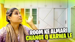 Room Ke Almari Change Q Karwa Le  Ghar K Kaam Kab Khatm Hongay 