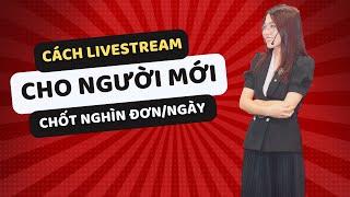 Cách Livestream Cho Người Mới Chốt Nghìn Đơn/Ngày | Nga Đặng