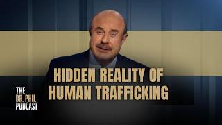 Hidden Reality of Human Trafficking | 346 | The Dr. Phil Podcast