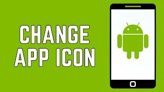 How to Change App Icons on Android