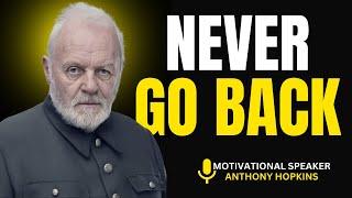 Never Go Back To Old Relationships Towns or Jobs  | Inspired by Anthony Hopkins