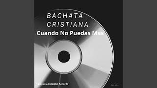 Bachata Cristiana Cuando No Puedas Mas