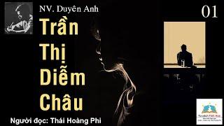 TRẦN THỊ DIỄM CHÂU. Tập 01. Tác giả: NV. Duyên Anh. Người đọc: Thái Hoàng Phi