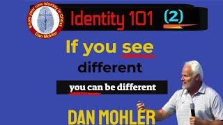 ️ If you see different you can be different - (Identity 101 - No 2) - Dan Mohler