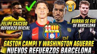 GASTON CAMPI y AGUERRE NUEVOS REFUERZOS BARCELONA! OFICIAL FELIPE CAICEDO a BARCELONA! BURRAI SE FUE