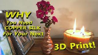 Why You Need COPPER SILK For Your Next 3D Print!