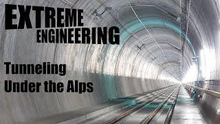 Tunneling Under the Alps | Extreme Engineering