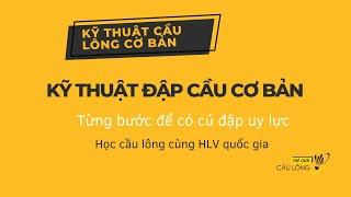 Kỹ thuật đập cầu cơ bản - Từng bước để có cú đập uy lực | Kỹ thuật cầu lông cơ bản