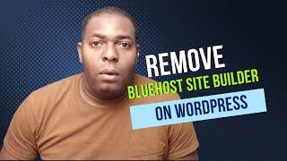 Remove Bluehost site builder on Wordpress I Bluehost site builder