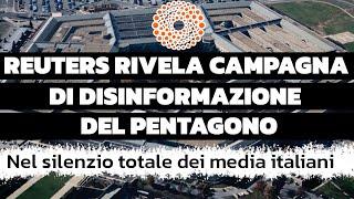 Reuters rivela la campagna di disinformazione del PENTAGONO (nel silenzio TOTALE dei media italiani)