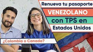 ACTUALIZACIÓN agosto 2024 Renovación del pasaporte venezolano con TPS - ¿Colombia o Canadá?