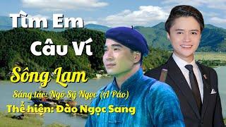 TÌM EM CÂU VÍ SÔNG LAM - ĐÀO NGỌC SANG | SÁNG TÁC: A PÁO (NGÔ SỸ NGỌC)