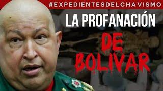 LA PROFANACIÓN DE BOLIVAR | EXPEDIENTES DEL CHAVISMO 22 #PastillasDeMemoria