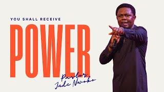 You Shall Receive Power | Pastor Jude Nwoko